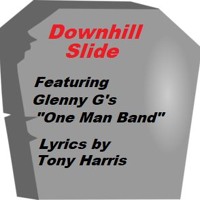 Downhill Slide - Lyrics by Tony - Featuring Glenny G's