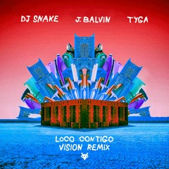 DJ Snake & J Balvin - Loco Contigo (feat. Tyga) [VISION Remix]