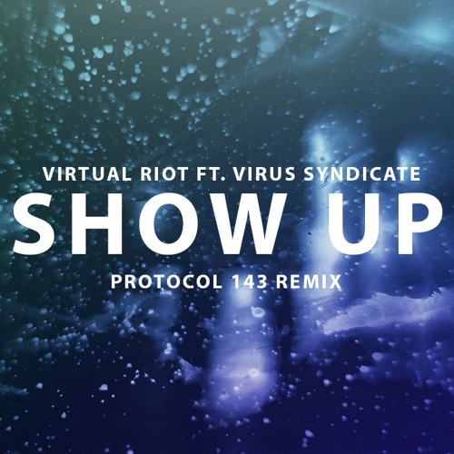 Virtual Riot ft. Virus Syndicate - Show Up (Protocol 143 Remix)