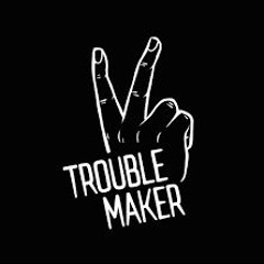 Trouble Maker