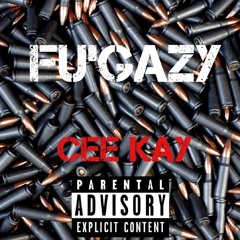 Cee Kay - Fu' Gazy