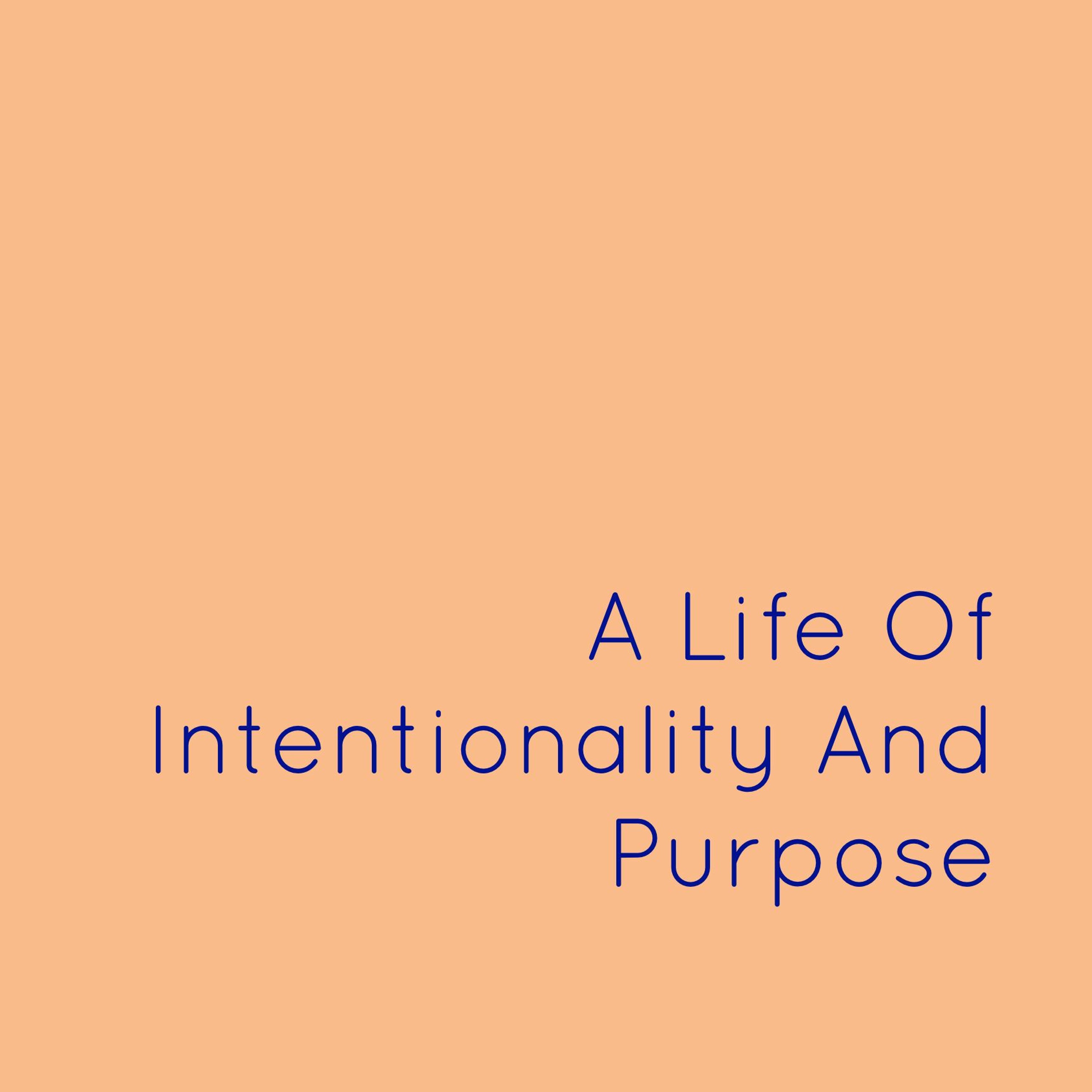 Ep 23: A Life of Intentionality and Purpose