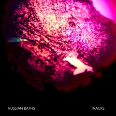 Russian Baths - "Tracks"