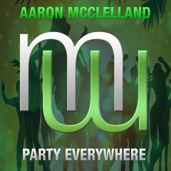 Aaron McClelland Party Everywhere (radio edit)also  on Spotify Beatport Apple etc