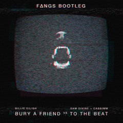 Bury A Beat (FANGS BOOTLEG) [Billie Eilish -Vs- Sam Divine + CASSIMM]
