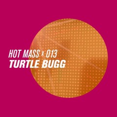 MASS CAST 013: Turtle Bugg @ Hot Mass