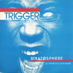 Trigger - Stratosphere  (DJ Francois 2019 remix)