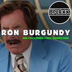 B-PLEXX - Ron Burgundy (400 Follower FREE DOWNLOAD)