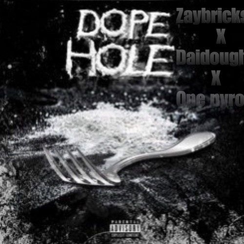 Zay bricks x Daidough x ope pyro (Dope Hole)