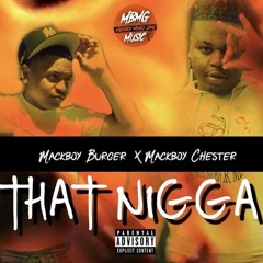 MACKBOY BURGER X MACKBOY CHESTER- THAT NIGGA