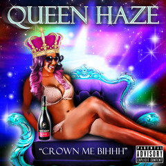 Queen Haze Crown Me Bihhh