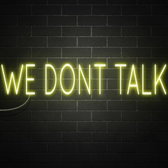 We Dont Talk