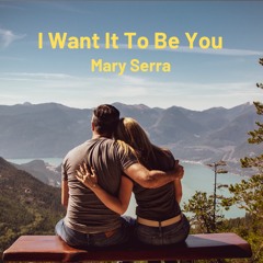 Mary Serra - I Want It To Be You