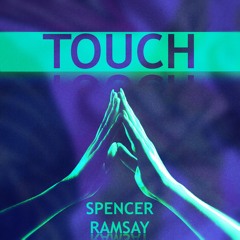 Spencer Ramsay - Touch(Out Now)