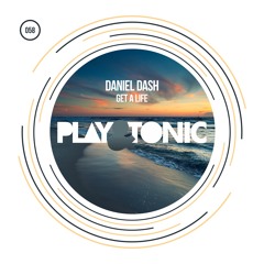 Play and Tonic 058 - Daniel Dash - Get A Life