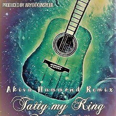 Tatty My King-(Akiva Hammond Remix)