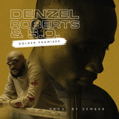 Denzel Roberts & S.O. - Golden Promises(Prod. by Sem808)