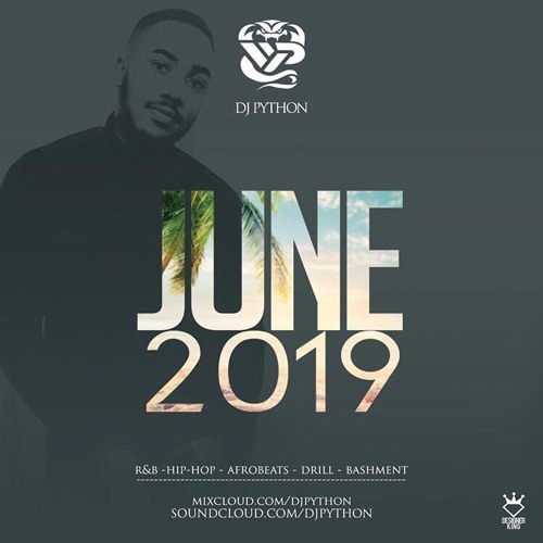 Dj Python's June 2019 Mix (Hip Hop, R&B,Afrobeats,Drill,Bashment)