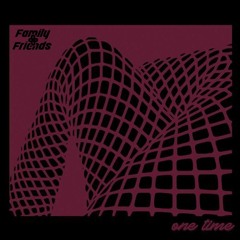 Family & Friends ( Navy x Juwy Vida x Dimss x $B ) - One time