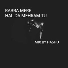 RABBA MERE HAL DA MEHRAM MIX BY HASHU