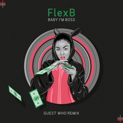 FlexB - Baby I'm Boss (Guest Who Remix) [FREE DOWNLOAD]