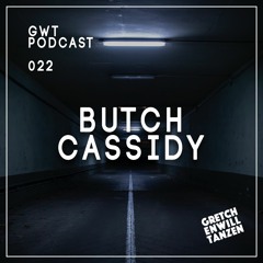 GWT Podcast by Butch Cassidy / 022