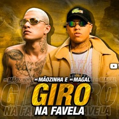 MC Magal E MC Maozinha - Giro Na Favela (DJ Oreia)