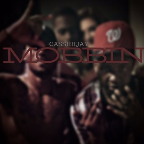 CasshhJay - Mobbin' (Produced By CasshhJay)