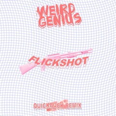 Weird Genius - Flickshot feat. Charita Utami (QuickBuck Remix)[COMPETITION WINNER]