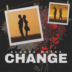 AlaunaMaree- Change