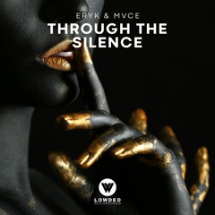 Eryk & MVCE - Through The Silence [OUT NOW]