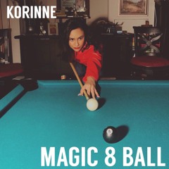 Magic 8 Ball - original song by Korinne