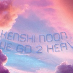 Kenshi Noon - If We Go 2 Heaven