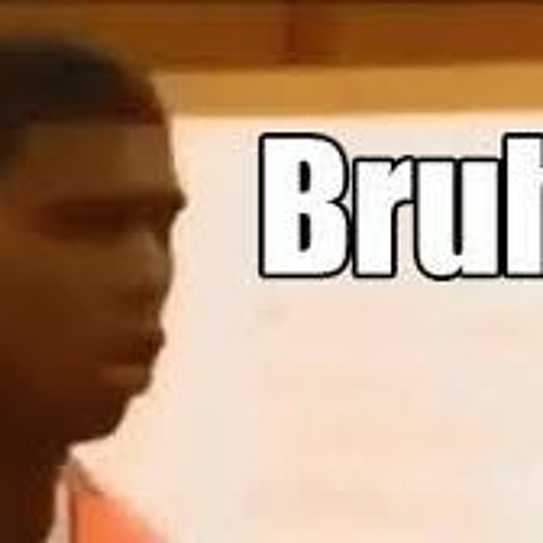 bruh