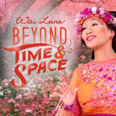 Beyond Time & Space - Wai Lana (From the Official Music Video)