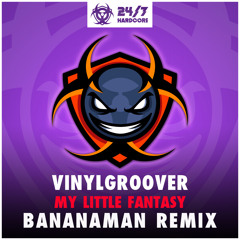 Vinylgroover - My Little Fantasy (Bananaman Remix) [24/7 Hardcore]