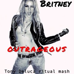 Britney, Eduardo Lujan, Alex Lo - Outrageous (Tony Deluca Ritual Mash) ***FREE DOWNLOAD***