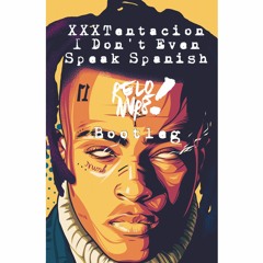 XXXtentacion - I Don't Even Speak Spanish (Relo Nvr8 Bootleg)