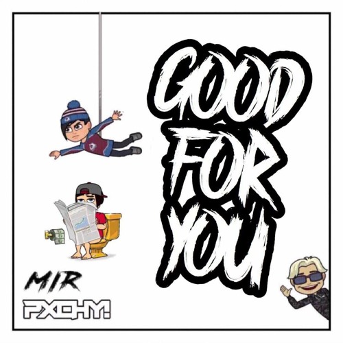 GOOD 4 U (MIR & PXCHY! BOOTY)