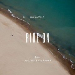 Jonas Apollo Ft. Ayush Nitin & Taty Fonseca - Ride On (Original Mix)[Extended Version]