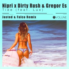 Nipri X Dirty Rush & Gregor Es Feat. Lux - Tide (Jasted X Falco Remix)