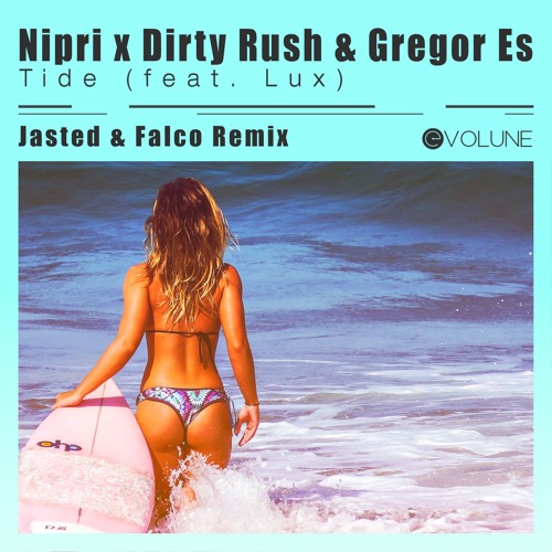 Nipri X Dirty Rush & Gregor Es Feat. Lux - Tide (Jasted X Falco Remix)