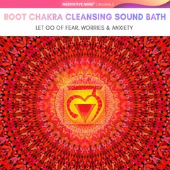 256Hz - Root Chakra Cleansing Sound Bath - Let Go of Fear, Worries & Anxiety