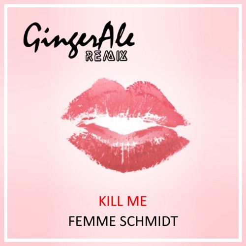 FEMME SCHMIDT - KILL ME (GingerAle Remix)
