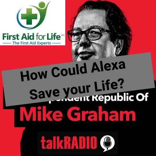 How Could Alexa Save your Life? - talkRADIO, Mike Graham