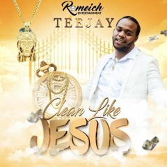 Teejay - Clean Like Jesus