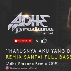 DJ HARUSNYA AKU YANG DISANA ( ARMADA) REMIX FULL BASS  (Adhe Pradana ) 2019