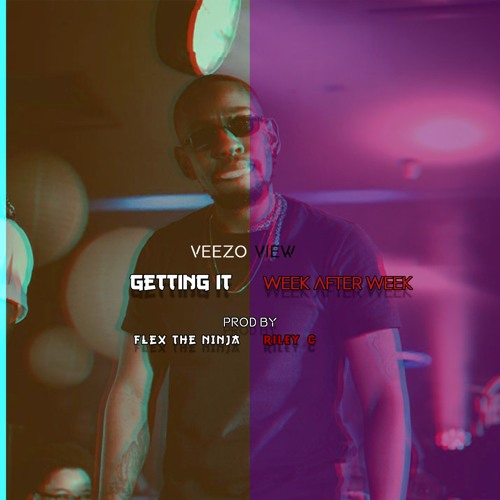GETTING IT / WEEK AFTER WEEK Prod by FlexTheNinja/Riley C