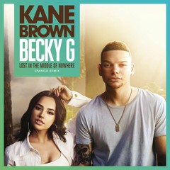 Kane Brown, Becky G - Lost In The Middle Of Nowhere ( DJ TarzXiide Remix )