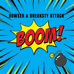 Bowser & Breaksty Attack - The Boom (Original Mix)
